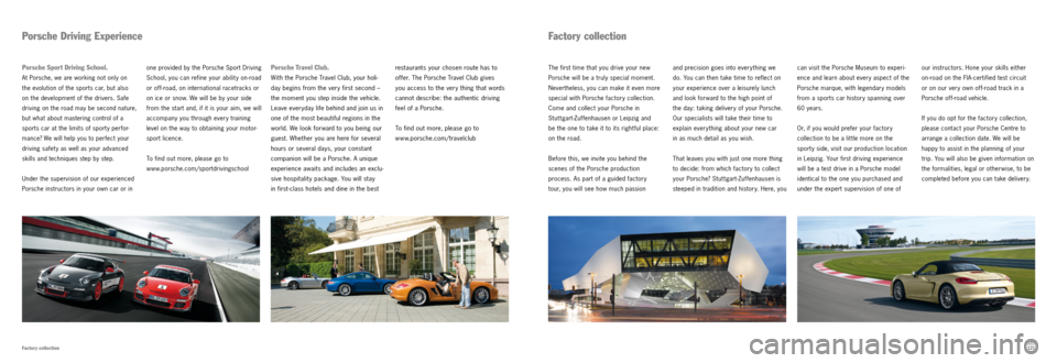 PORSCHE BOXSTER S 2011 2.G Information Manual 12 0121
Factory collection
The first time that you drive your new
Porsche will be a truly special moment.
Nevertheless, you can make it even more
special with Porsche factory collection.
Come an PORSCHE BOXSTER S 2011 2.G Information Manual 12 0121
Factory collection
The first time that you drive your new
Porsche will be a truly special moment.
Nevertheless, you can make it even more
special with Porsche factory collection.
Come an
