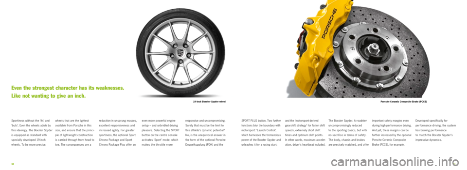 PORSCHE BOXSTER SPYDER 2010 2.G Information Manual 3031
19-inch Boxster Spyder wheelPorsche Ceramic Composite Brake (PCCB)
wheels that are the lightest
available from Porsche in this
size, and ensure that the princi -
ple of lightweight constructi PORSCHE BOXSTER SPYDER 2010 2.G Information Manual 3031
19-inch Boxster Spyder wheelPorsche Ceramic Composite Brake (PCCB)
wheels that are the lightest
available from Porsche in this
size, and ensure that the princi -
ple of lightweight constructi