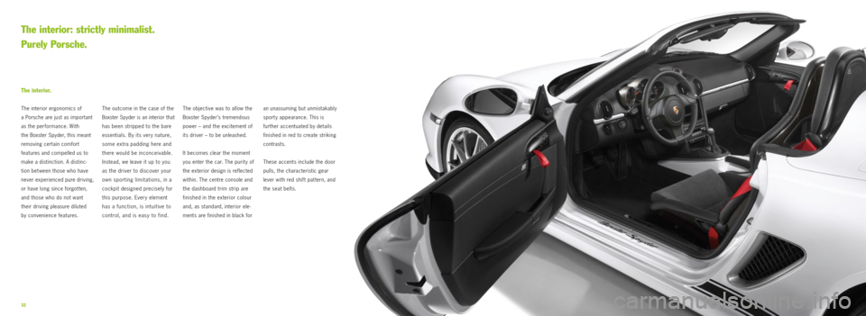 PORSCHE BOXSTER SPYDER 2010 2.G Information Manual 32
The outcome in the case of the
Boxster Spyder is an interior that
has been stripped to the bare
essentials. By its ver y nature,
some extra padding here and
there would be inconceivable.
Ins PORSCHE BOXSTER SPYDER 2010 2.G Information Manual 32
The outcome in the case of the
Boxster Spyder is an interior that
has been stripped to the bare
essentials. By its ver y nature,
some extra padding here and
there would be inconceivable.
Ins
