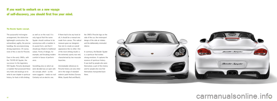 PORSCHE BOXSTER SPYDER 2010 2.G Information Manual 1213
as well as on the road. It is  
only logical that the name  
Spyder should continue to 
be 
synonymous with a roadster in 
its purest form, and that it 
should pay tribute to traditional 
values.