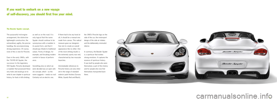 PORSCHE BOXSTER SPYDER 2010 2.G Information Manual 1213
as well as on the road. It is
only logical that the name
Spyder should continue to
be
synonymous with a roadster in
its purest form, and that it
should pay tribute to traditional
values. PORSCHE BOXSTER SPYDER 2010 2.G Information Manual 1213
as well as on the road. It is
only logical that the name
Spyder should continue to
be
synonymous with a roadster in
its purest form, and that it
should pay tribute to traditional
values.