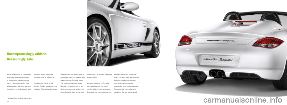 PORSCHE BOXSTER SPYDER 2010 2.G Information Manual 1617
one that would always be
relished most in a Porsche.
The exterior finish of the
Boxster Spyder upholds a long
tradition. The purit y of Carrara
As far as Porsche is concerned,
exploring d PORSCHE BOXSTER SPYDER 2010 2.G Information Manual 1617
one that would always be
relished most in a Porsche.
The exterior finish of the
Boxster Spyder upholds a long
tradition. The purit y of Carrara
As far as Porsche is concerned,
exploring d