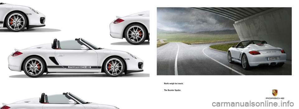 PORSCHE BOXSTER SPYDER 2010 2.G Information Manual Roofs weigh too much.
The Boxster Spyder. 
