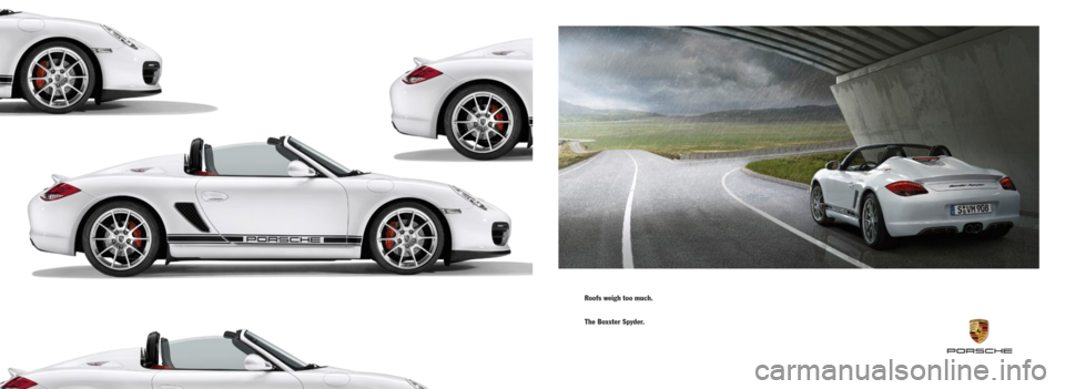 PORSCHE BOXSTER SPYDER 2010 2.G Information Manual Roofs weigh too much.
The Boxster Spyder. PORSCHE BOXSTER SPYDER 2010 2.G Information Manual Roofs weigh too much.
The Boxster Spyder.