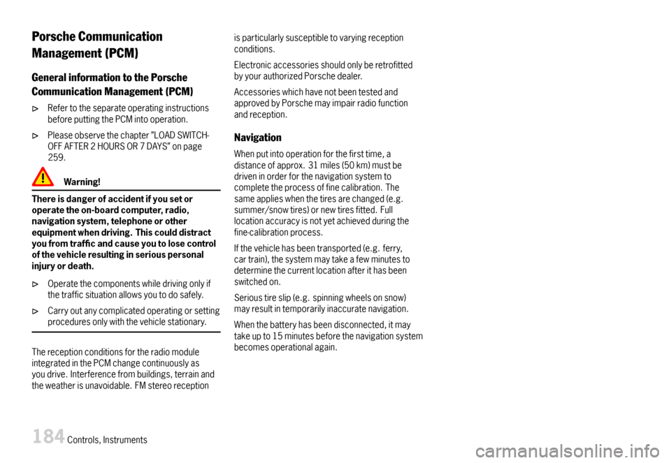 PORSCHE CAYMAN 2007 1.G User Guide PorscheCommunication
Management(PCM)
GeneralinformationtothePorsche
CommunicationManagement(PCM)
RefertotheseparateoperatinginstructionsbeforeputtingthePCMintooperation.
Pleaseobservethechapter”LOAD