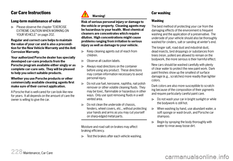 PORSCHE CAYMAN 2007 1.G User Guide CarCareInstructions
Long-termmaintenanceofvalue
Pleaseobservethechapter”EXERCISEEXTREMECAUTIONWHENWORKINGONYOURVEHICLE”onpage202.
Regularandcorrectcarehelpstomaintainthevalueofyourcarandisalsoapre