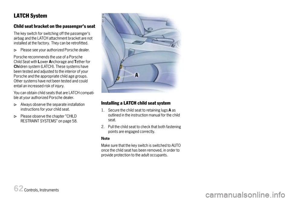 PORSCHE CAYMAN 2007 1.G Repair Manual LATCHSystem
Childseatbracketonthepassenger’sseat
Thekeyswitchforswitchingoffthepassenger’sairbagandtheLATCHattachmentbracketarenotinstalledatthefactory.Theycanberetrofitted.
Pleaseseeyourauthorize PORSCHE CAYMAN 2007 1.G Repair Manual LATCHSystem
Childseatbracketonthepassenger’sseat
Thekeyswitchforswitchingoffthepassenger’sairbagandtheLATCHattachmentbracketarenotinstalledatthefactory.Theycanberetrofitted.
Pleaseseeyourauthorize
