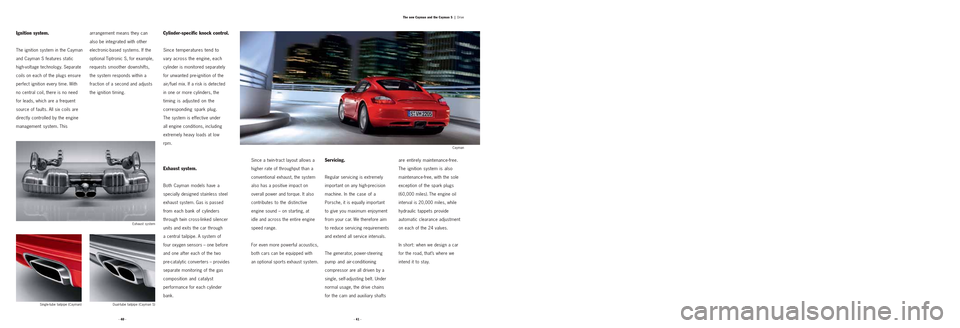 PORSCHE CAYMAN 2006 1.G Information Manual · 41 · · 40 ·The new Cayman and the Cayman S  |
Drive
Ignition system.
The ignition system in the Cayman
and Cayman S features static
high-voltage technology. Separate
coils on each of the plugs e
