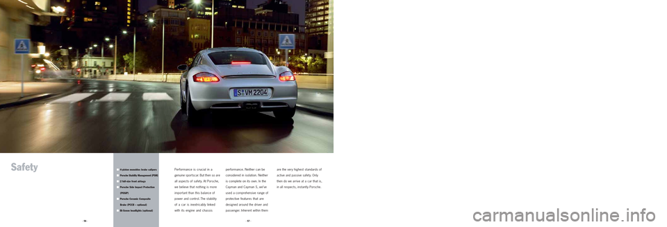 PORSCHE CAYMAN 2006 1.G Information Manual · 57 · · 56 ·
SafetyPerformance is crucial in a
genuine sportscar. But then so are
all aspects of safety. At Porsche,
we believe that nothing is more
important than this balance of
power and contr