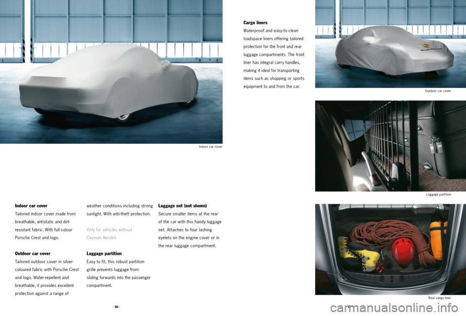 PORSCHE CAYMAN 2011 1.G Tequipment Manual · 56 ·· 57 ·
Luggage net (not shown)
Secure smaller items at the rear
of the car with this handy luggage
net. At taches to four lashing
eyelets on the engine cover or in
the rear luggage comp PORSCHE CAYMAN 2011 1.G Tequipment Manual · 56 ·· 57 ·
Luggage net (not shown)
Secure smaller items at the rear
of the car with this handy luggage
net. At taches to four lashing
eyelets on the engine cover or in
the rear luggage comp