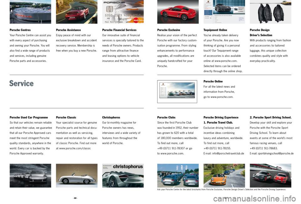 PORSCHE CAYMAN 2011 1.G Tequipment Manual · 60 ·· 61 ·
Porsche Used Car Programme
So that our vehicles remain reliable
and retain their value, we guarantee
that all our Porsche Approved cars
meet the most stringent Porsche
quality standa PORSCHE CAYMAN 2011 1.G Tequipment Manual · 60 ·· 61 ·
Porsche Used Car Programme
So that our vehicles remain reliable
and retain their value, we guarantee
that all our Porsche Approved cars
meet the most stringent Porsche
quality standa