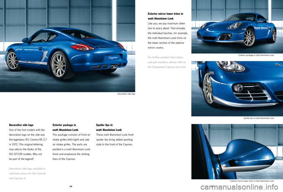 PORSCHE CAYMAN 2011 1.G Tequipment Manual · 10 ·· 11 ·
Decorative side logo
One of the first models with the
decorative logo on the side was
the legendary 911 Carrera RS 2.7
in 1972. This original let tering
now adorns the flanks of PORSCHE CAYMAN 2011 1.G Tequipment Manual · 10 ·· 11 ·
Decorative side logo
One of the first models with the
decorative logo on the side was
the legendary 911 Carrera RS 2.7
in 1972. This original let tering
now adorns the flanks of
