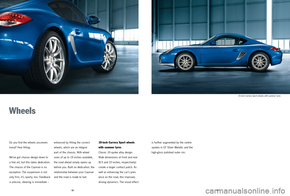 PORSCHE CAYMAN 2011 1.G Tequipment Manual · 12 ·· 13 ·
Do you find the wheels unconven-
tional? How fitting.
We’ve got chassis design down to
a fine art, but this takes dedication.
The chassis of the Cayman is no
exception. The suspe PORSCHE CAYMAN 2011 1.G Tequipment Manual · 12 ·· 13 ·
Do you find the wheels unconven-
tional? How fitting.
We’ve got chassis design down to
a fine art, but this takes dedication.
The chassis of the Cayman is no
exception. The suspe
