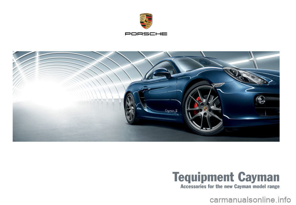 PORSCHE CAYMAN 2013 2.G Tequipment Manual Tequipment Cayman
Accessories for the new Cayman model range PORSCHE CAYMAN 2013 2.G Tequipment Manual Tequipment Cayman
Accessories for the new Cayman model range