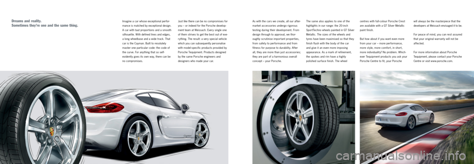 PORSCHE CAYMAN 2013 2.G Tequipment Manual As with the cars we create, all our after-
market accessories undergo rigorous
testing during their development. From
design through to approval, we thor -
oughly scrutinise important properties,
f PORSCHE CAYMAN 2013 2.G Tequipment Manual As with the cars we create, all our after-
market accessories undergo rigorous
testing during their development. From
design through to approval, we thor -
oughly scrutinise important properties,
f