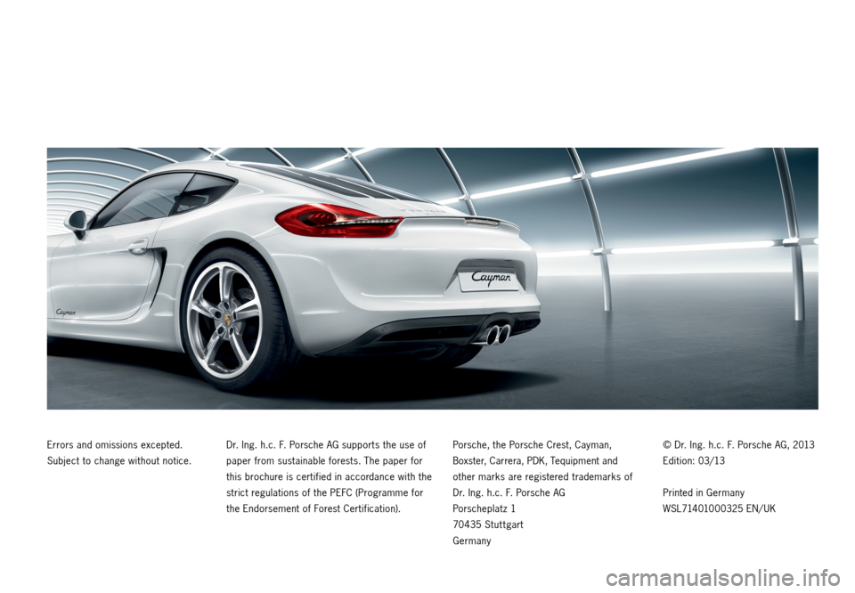 PORSCHE CAYMAN 2013 2.G Tequipment Manual Errors and omissions excepted.
Subject to change without notice. Dr. Ing. h.c. F. Porsche AG supports the use of
paper from sustainable forests. The paper for
this brochure is certified in accorda PORSCHE CAYMAN 2013 2.G Tequipment Manual Errors and omissions excepted.
Subject to change without notice. Dr. Ing. h.c. F. Porsche AG supports the use of
paper from sustainable forests. The paper for
this brochure is certified in accorda