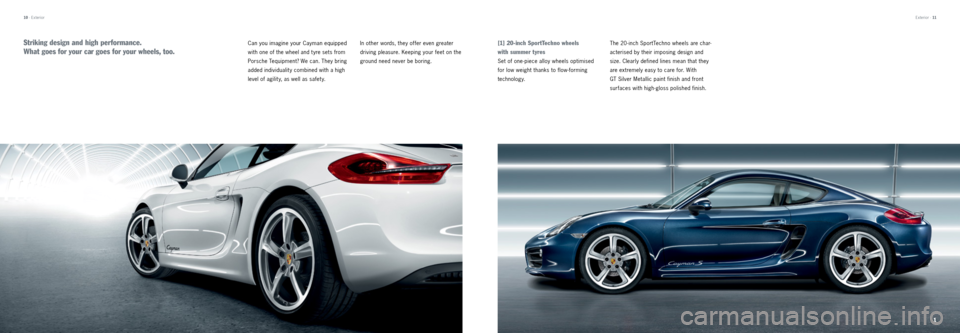 PORSCHE CAYMAN 2013 2.G Tequipment Manual 1
10 · Exterior
Can you imagine your Cayman equipped
with one of the wheel and t yre sets from
Porsche Tequipment? We can. They bring
added individualit y combined with a high
level of agilit PORSCHE CAYMAN 2013 2.G Tequipment Manual 1
10 · Exterior
Can you imagine your Cayman equipped
with one of the wheel and t yre sets from
Porsche Tequipment? We can. They bring
added individualit y combined with a high
level of agilit