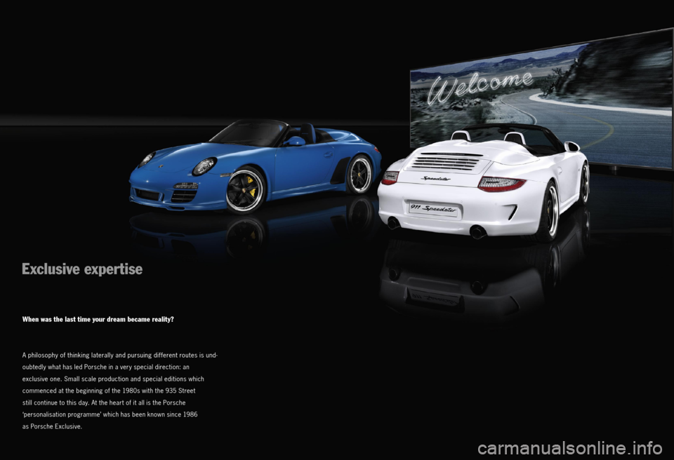 PORSCHE CAYMAN EXCLUSIVE 2010 1.G Information Manual Exclusive expertise
When was the last time your dream became reality?
A philosophy of thinking laterally and pursuing different routes is und-
oubtedly what has led Porsche in a very special direction