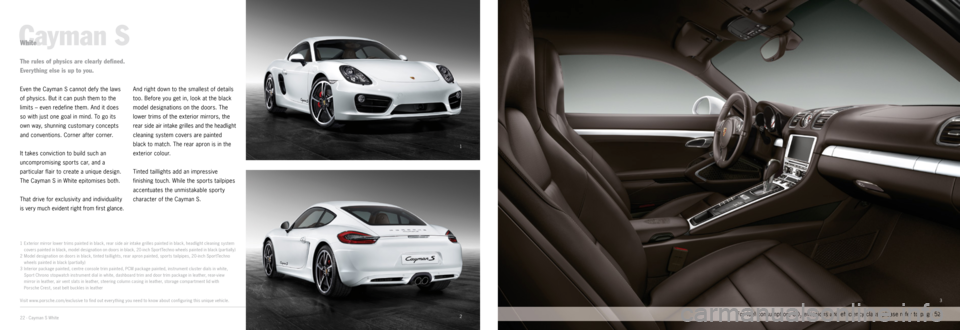 PORSCHE CAYMAN EXCLUSIVE 2014 2.G Information Manual 1
23
­Cayman S
1 
Exterior mirror lower trims painted in black, rear side air intake grilles painted in black, headlight cleaning system covers painted in black, model designation on doors in black,