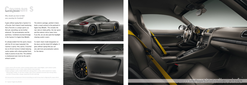 PORSCHE CAYMAN EXCLUSIVE 2014 2.G Information Manual 1
23
­Cayman S
1 
Spor ts chassis (20 mm lower), exterior package painted in black, tinted taillights, spor ts exhaust system
2  Model designation on doors in black, wheels painted in black (par ti
