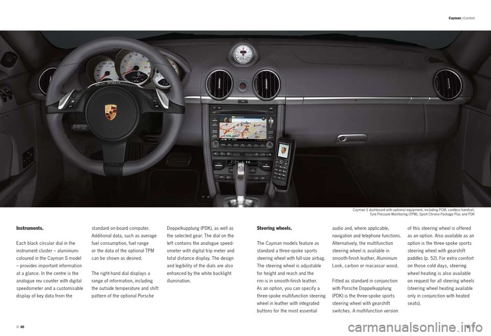 PORSCHE CAYMAN S 2010 1.G Information Manual Cayman S dashboard with optional equipment, including PCM, cordless handset, Tyre Pressure Monitoring (TPM), Sport Chrono Package Plus and PDK 
Doppel 
kupplung (PDK), as well as 
the selected gear. T
