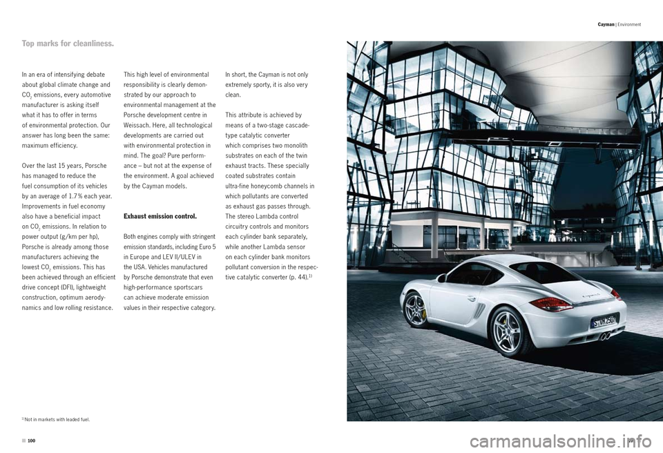 PORSCHE CAYMAN S 2010 1.G Information Manual Top marks for cleanliness.
1) Not in markets with leaded fuel. 
In short, the Cayman is not only 
extremely sport y, it is also very 
clean.
This at tribute is achieved by 
means of a t wo -stage casc