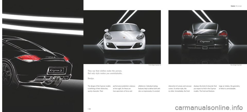 PORSCHE CAYMAN S 2011 1.G Information Manual 1819
They say that clothes make the person.
But only style makes you unmistakable. 
Design.
Front design (Cayman S)Rear design (Cayman)
athleticism. Individual st yling  
features help to define both 