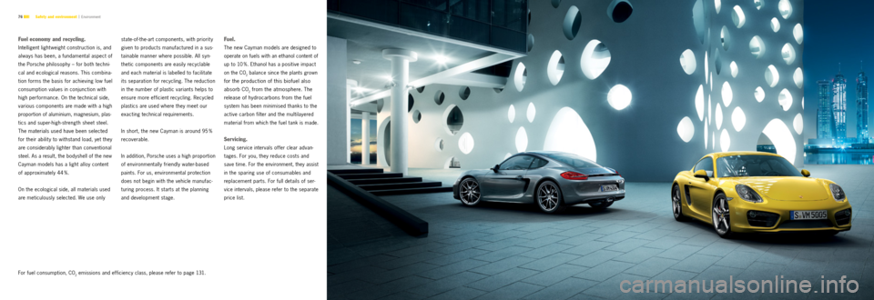 PORSCHE CAYMAN S 2012 2.G Information Manual 76 Safety and environment |
 Environment
Fuel economy and recycling.
Intelligent lightweight construction is, and 
always has been, a fundamental aspect of 
the    Porsche philosophy – for both tech