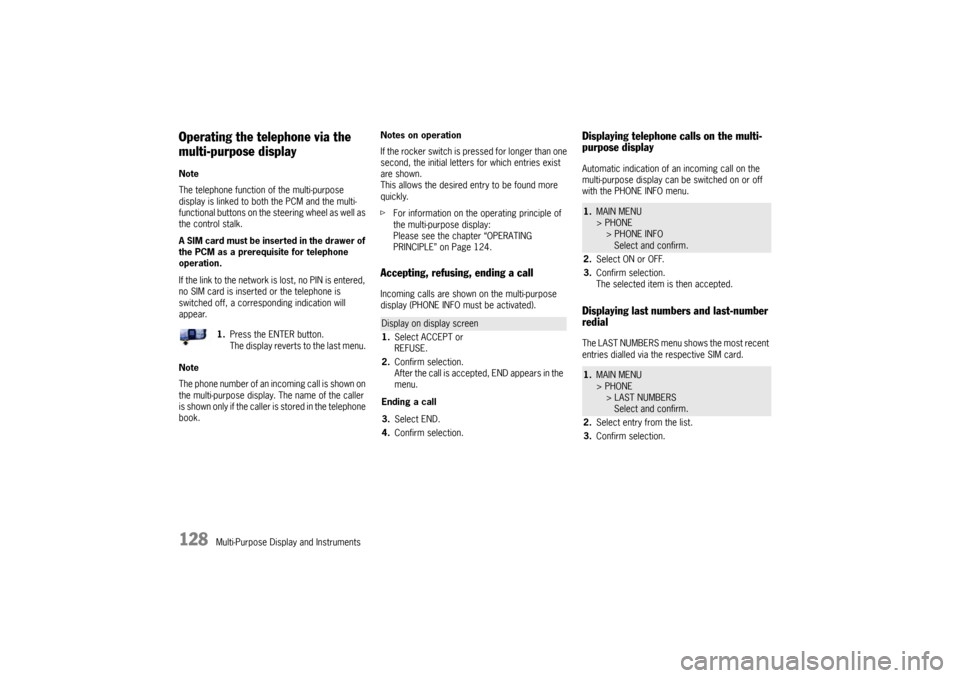PORSCHE CAYNNE 2004 1.G Owners Manual 128
Multi-Purpose Display and Instruments
Operating the telephone via the 
multi-purpose displayNote
The telephone function of the multi-purpose 
display is linked to both the PCM and the multi-
funct