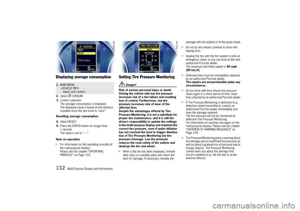PORSCHE CAYNNE 2004 1.G Owners Manual 132
Multi-Purpose Display and Instruments
Displaying average consumptionNote on operation
fFor information on the operating principle of
the multi-purpose display:
Please see the chapter “OPERATING PORSCHE CAYNNE 2004 1.G Owners Manual 132
Multi-Purpose Display and Instruments
Displaying average consumptionNote on operation
fFor information on the operating principle of
the multi-purpose display:
Please see the chapter “OPERATING