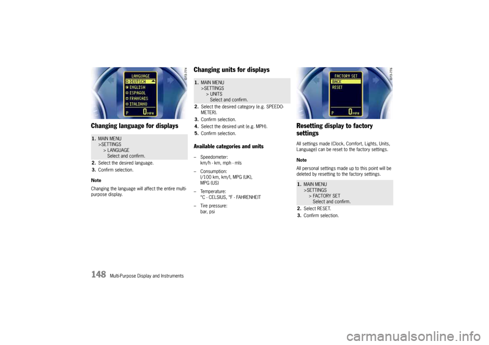 PORSCHE CAYNNE 2004 1.G Owners Manual 148
Multi-Purpose Display and Instruments
Changing language for displaysNote
Changing the language will affect the entire multi-
purpose display.
Changing units for displaysAvailable categories and un PORSCHE CAYNNE 2004 1.G Owners Manual 148
Multi-Purpose Display and Instruments
Changing language for displaysNote
Changing the language will affect the entire multi-
purpose display.
Changing units for displaysAvailable categories and un