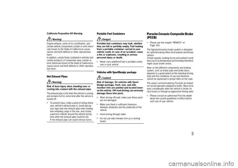 PORSCHE CAYNNE 2004 1.G Owners Manual 3
California Proposition 65 Warning
 Warning!
Engine exhaust, some of its constituents, and 
certain vehicle components contain or emit chemi-
cals known to the State of California to cause 
cancer an