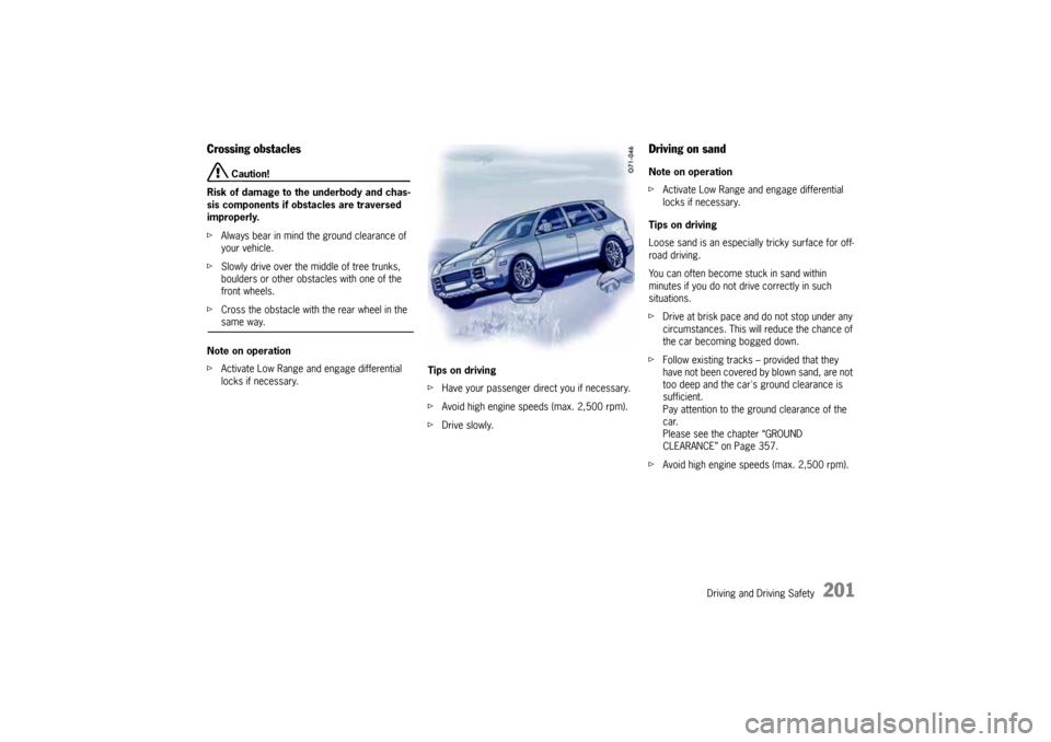 PORSCHE CAYNNE 2004 1.G Owners Manual Driving and Driving Safety
201
Crossing obstacles
Caution!
Risk of damage to the underbody and chas-
sis components if obstacles are traversed
improperly.
fAlways bear in mind the ground clearance o PORSCHE CAYNNE 2004 1.G Owners Manual Driving and Driving Safety
201
Crossing obstacles
Caution!
Risk of damage to the underbody and chas-
sis components if obstacles are traversed
improperly.
fAlways bear in mind the ground clearance o