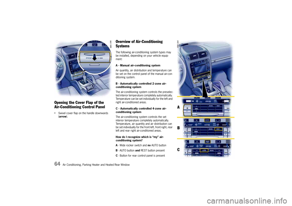 PORSCHE CAYNNE 2004 1.G Repair Manual 64
Air Conditioning, Parking Heater and Heated Rear Window
Opening the Cover Flap of the
Air-Conditioning Control Panel fSwivel cover flap on the handle downwards
(arrow).
Overview of Air-Conditioni PORSCHE CAYNNE 2004 1.G Repair Manual 64
Air Conditioning, Parking Heater and Heated Rear Window
Opening the Cover Flap of the
Air-Conditioning Control Panel fSwivel cover flap on the handle downwards
(arrow).
Overview of Air-Conditioni