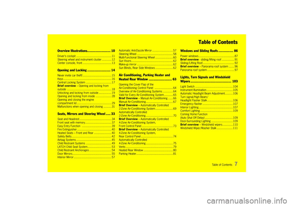 PORSCHE CAYNNE 2010 1.G Owners Manual Table of Contents
7 Table of Contents
Overview Illustrations......................... 10Driver’s cockpit ............................................ 11
Steering wheel and instrument cluster .......