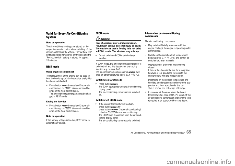 PORSCHE CAYNNE 2010 1.G Owners Manual Air Conditioning, Parking Heater and Heated Rear Window
65
Valid for Every Air-Conditioning 
SystemNote on operation
The air conditioner settings are stored on the 
respective remote control when swit