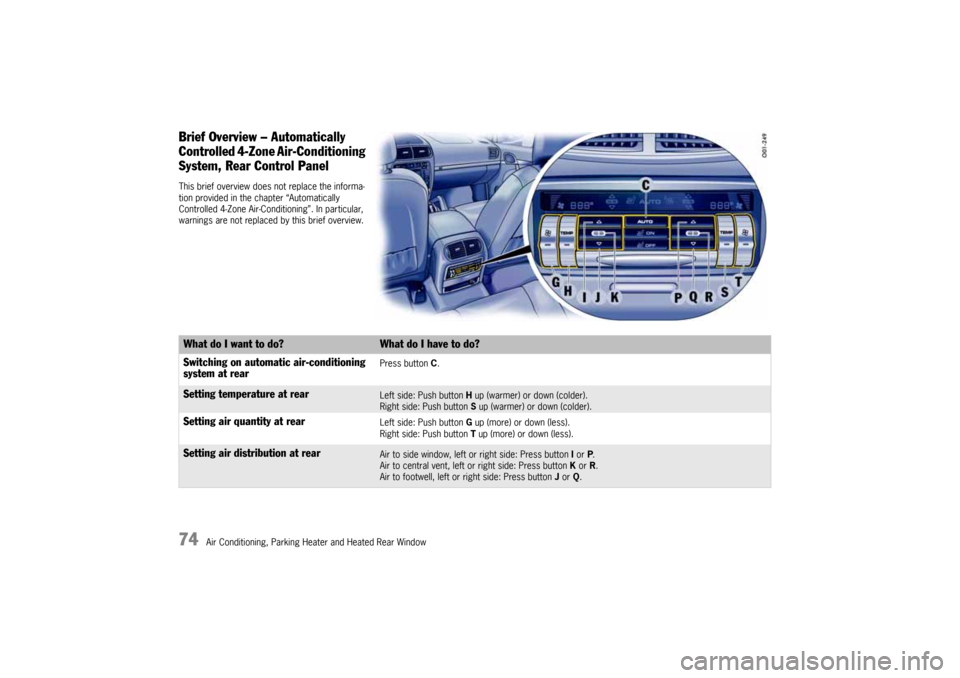 PORSCHE CAYNNE 2010 1.G Manual PDF 74
Air Conditioning, Parking Heater and Heated Rear Window
Brief Overview – Automatically 
Controlled 4-Zone Air-Conditioning 
System, Rear Control PanelThis brief overview does not replace the info