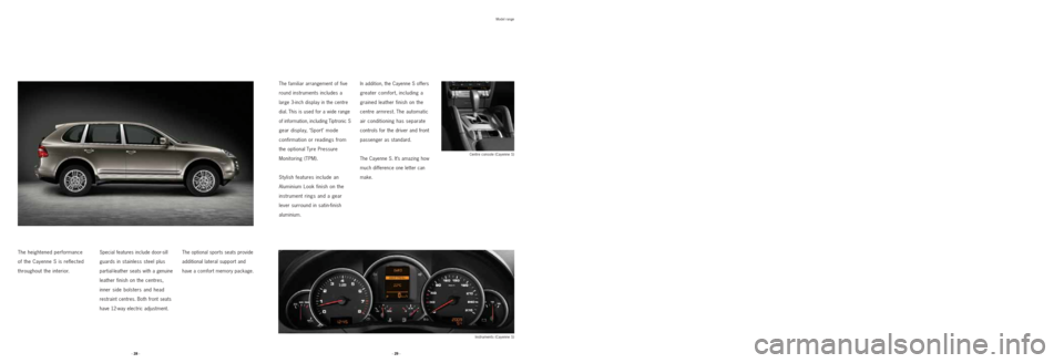 PORSCHE CAYNNE 2008 1.G Information Manual The heightened performance
of the Cayenne S is reflected
throughout the interior.Special features include door-sill
guards in stainless steel plus
partial-leather seats with a genuine
leather finis PORSCHE CAYNNE 2008 1.G Information Manual The heightened performance
of the Cayenne S is reflected
throughout the interior.Special features include door-sill
guards in stainless steel plus
partial-leather seats with a genuine
leather finis
