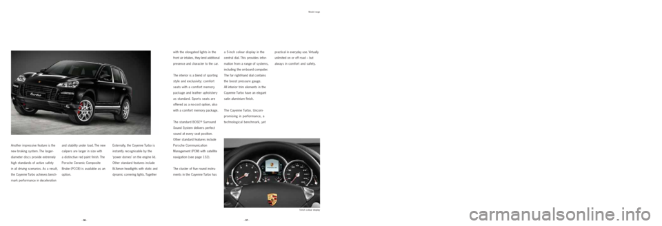 PORSCHE CAYNNE 2008 1.G Information Manual Another impressive feature is the
new braking system. The larger-
diameter discs provide extremely
high standards of active safety
in all driving scenarios. As a result,
the Cayenne Turbo achieves ben PORSCHE CAYNNE 2008 1.G Information Manual Another impressive feature is the
new braking system. The larger-
diameter discs provide extremely
high standards of active safety
in all driving scenarios. As a result,
the Cayenne Turbo achieves ben
