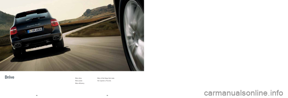 PORSCHE CAYNNE 2008 1.G Information Manual Drive More drive.
More power.
More efficiency.More of the things that make
the Cayenne a Porsche.
· 39 · · 38 · PORSCHE CAYNNE 2008 1.G Information Manual Drive More drive.
More power.
More efficiency.More of the things that make
the Cayenne a Porsche.
· 39 · · 38 ·