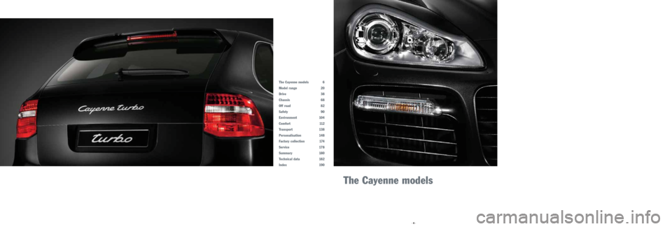 PORSCHE CAYNNE 2008 1.G Information Manual The Cayenne models
The Cayenne models 6
Model range 20
Drive 38
Chassis 68
Off road 82
Safety 90
Environment 104
Comfort 112
Transport 138
Personalisation 148
Factory collection 174
Service 178
Summar PORSCHE CAYNNE 2008 1.G Information Manual The Cayenne models
The Cayenne models 6
Model range 20
Drive 38
Chassis 68
Off road 82
Safety 90
Environment 104
Comfort 112
Transport 138
Personalisation 148
Factory collection 174
Service 178
Summar