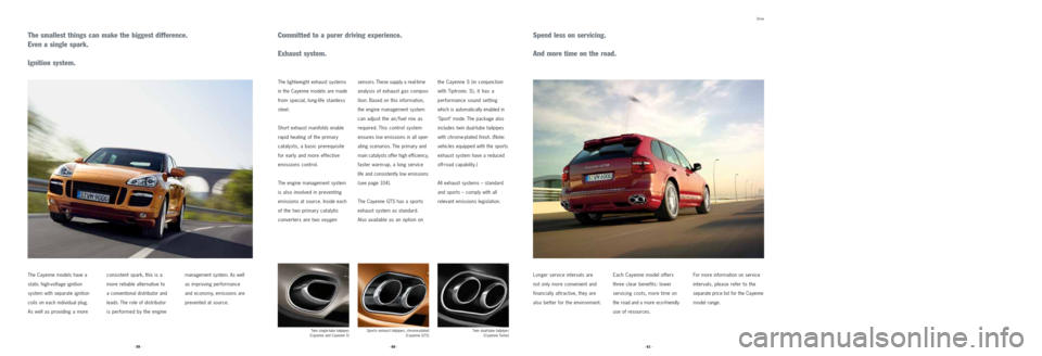 PORSCHE CAYNNE 2008 1.G Information Manual · 61 · · 60 · · 59 ·
The smallest things can make the biggest difference.
Even a single spark.
Ignition system.
The Cayenne models have a
static high-voltage ignition
system with separate igni PORSCHE CAYNNE 2008 1.G Information Manual · 61 · · 60 · · 59 ·
The smallest things can make the biggest difference.
Even a single spark.
Ignition system.
The Cayenne models have a
static high-voltage ignition
system with separate igni