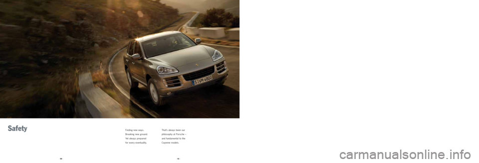 PORSCHE CAYNNE 2008 1.G Information Manual SafetyFinding new ways.
Breaking new ground.
Yet always prepared
for every eventuality.That’s always been our
philosophy at Porsche –
and fundamental to the
Cayenne models.
· 91 · · 90 · PORSCHE CAYNNE 2008 1.G Information Manual SafetyFinding new ways.
Breaking new ground.
Yet always prepared
for every eventuality.That’s always been our
philosophy at Porsche –
and fundamental to the
Cayenne models.
· 91 · · 90 ·