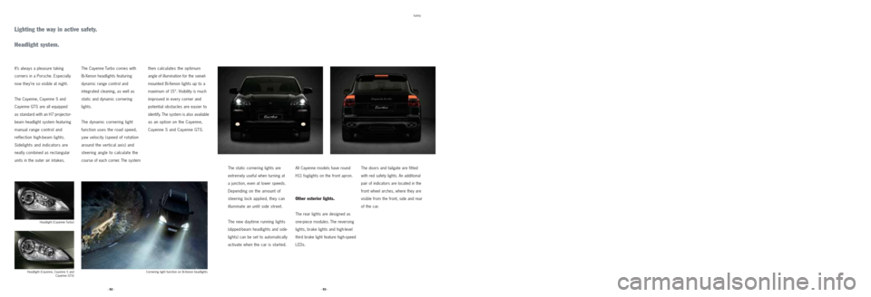PORSCHE CAYNNE 2008 1.G Information Manual The Cayenne Turbo comes with
Bi-Xenon headlights featuring
dynamic range control and
integrated cleaning, as well as
static and dynamic cornering
lights.
The dynamic cornering light
function uses PORSCHE CAYNNE 2008 1.G Information Manual The Cayenne Turbo comes with
Bi-Xenon headlights featuring
dynamic range control and
integrated cleaning, as well as
static and dynamic cornering
lights.
The dynamic cornering light
function uses