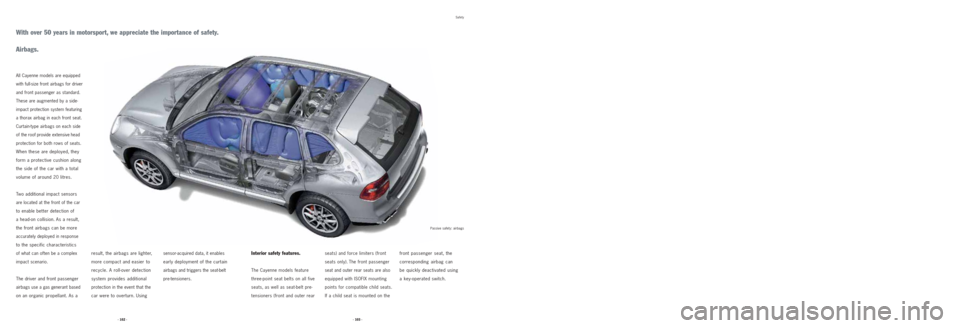 PORSCHE CAYNNE 2008 1.G Information Manual With over 50 years in motorsport, we appreciate the importance of safety.
Airbags.
All Cayenne models are equipped
with full-size front airbags for driver
and front passenger as standard.
These are au PORSCHE CAYNNE 2008 1.G Information Manual With over 50 years in motorsport, we appreciate the importance of safety.
Airbags.
All Cayenne models are equipped
with full-size front airbags for driver
and front passenger as standard.
These are au