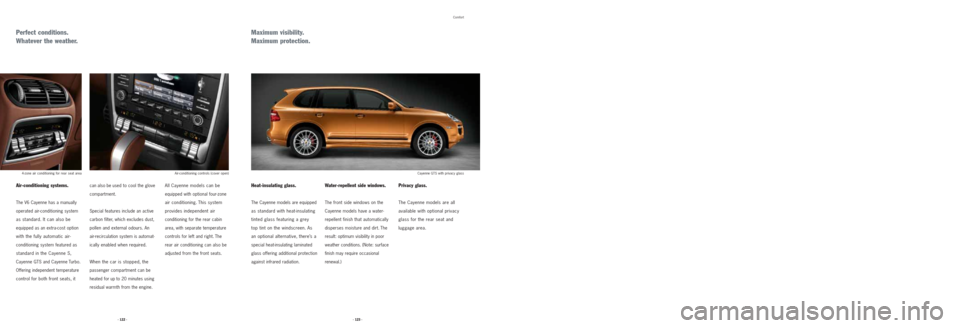 PORSCHE CAYNNE 2008 1.G Information Manual Perfect conditions.
Whatever the weather.Maximum visibility.
Maximum protection.
Comfort
All Cayenne models can be
equipped with optional four-zone
air conditioning. This system
provides independent PORSCHE CAYNNE 2008 1.G Information Manual Perfect conditions.
Whatever the weather.Maximum visibility.
Maximum protection.
Comfort
All Cayenne models can be
equipped with optional four-zone
air conditioning. This system
provides independent