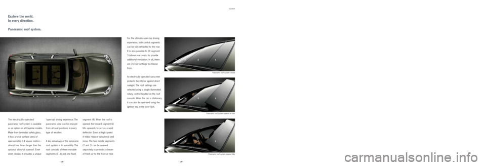 PORSCHE CAYNNE 2008 1.G Information Manual Explore the world.
In every direction.
Panoramic roof system.
The electrically operated
panoramic roof system is available
as an option on all Cayenne models.
Made from laminated safety glass,
it has PORSCHE CAYNNE 2008 1.G Information Manual Explore the world.
In every direction.
Panoramic roof system.
The electrically operated
panoramic roof system is available
as an option on all Cayenne models.
Made from laminated safety glass,
it has