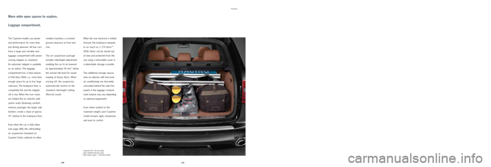 PORSCHE CAYNNE 2008 1.G Information Manual The Cayenne models use power
and performance for more than
just driving pleasure. All four cars
have a large and variable rear
luggage compartment with power
closing tailgate as standard.
An automati PORSCHE CAYNNE 2008 1.G Information Manual The Cayenne models use power
and performance for more than
just driving pleasure. All four cars
have a large and variable rear
luggage compartment with power
closing tailgate as standard.
An automati