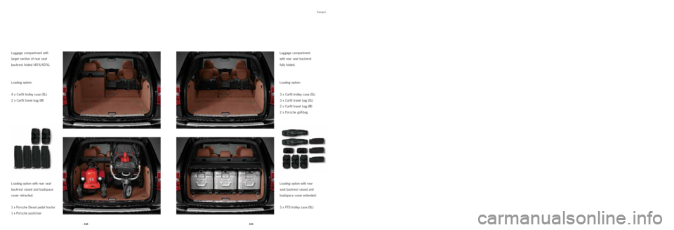 PORSCHE CAYNNE 2008 1.G Information Manual Luggage compartment with
larger section of rear seat
backrest folded (40 %/60 %).Luggage compartment
with rear seat backrest
fully folded.
Loading option with rear seat
backrest raised and loadspace
c PORSCHE CAYNNE 2008 1.G Information Manual Luggage compartment with
larger section of rear seat
backrest folded (40 %/60 %).Luggage compartment
with rear seat backrest
fully folded.
Loading option with rear seat
backrest raised and loadspace
c
