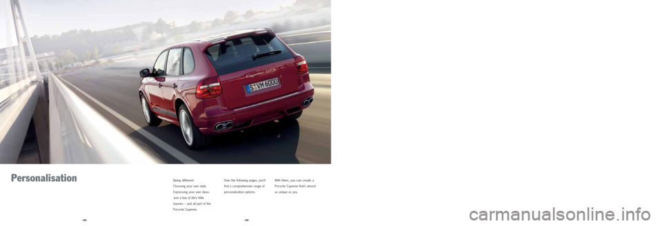 PORSCHE CAYNNE 2008 1.G Information Manual PersonalisationBeing different.
Choosing your own style.
Expressing your own ideas.
Just a few of life’s little
luxuries – and all part of the
Porsche Cayenne.Over the following pages, you’ll
fi PORSCHE CAYNNE 2008 1.G Information Manual PersonalisationBeing different.
Choosing your own style.
Expressing your own ideas.
Just a few of life’s little
luxuries – and all part of the
Porsche Cayenne.Over the following pages, you’ll
fi